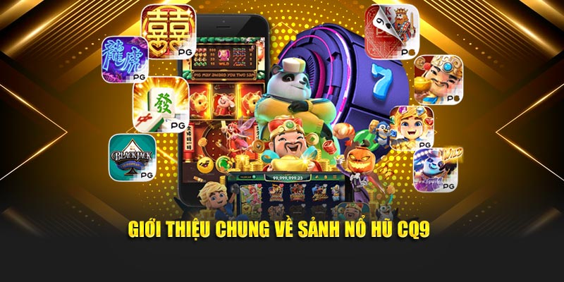 Giới thiệu chung về sảnh nổ hũ CQ9