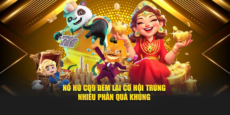 Những tựa game làm mưa làm gió tại sảnh nổ hũ CQ9